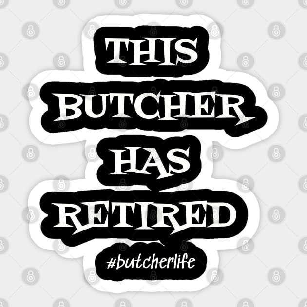Funny Butcher T-Shirt | This Butcher has Retired | BBQ Gifts | Butcher Gift | Butcher Dad | Master Butcher | Funny Butcher Quote Sticker by WyldbyDesign